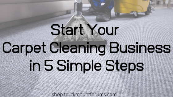Start Your Carpet Cleaning Business in 5 Simple Steps